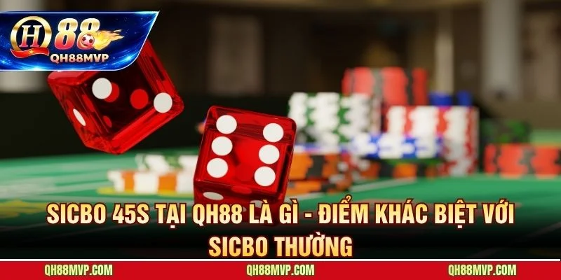 Sicbo 45s Qh88 vận hành tự động hoàn toàn với 80 ván mỗi giờ